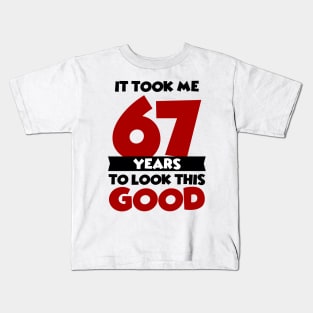 It took me 67 years to look this good Kids T-Shirt